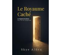 Le Royaume Caché: La Sagesse de Jésus pour une Vie Transformée