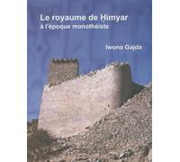 Le royaume de Himyar à l'époque monothéiste: L'histoire de l'Arabie du Sud ancienne de la fin du IVe siècle de l'ère chrétienne jusqu'à l'avènement de ... des Inscriptions et Belles-Lettres)