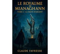 Le Royaume de Mianaghann: Tome 1 - La Main d'Argent