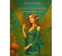 LE ROYAUME DES ELFES ETERNELS: À travers 42 illustrations à colorier, explorez forêts enchantées, jardins lumineux et royaumes elfes propices à la détente et à l’évasion.
