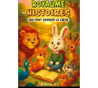 Le royaume des histoires qui font grandir le coeur: 35 contes tendres et amusants pour semer les plus belles valeurs dans le coeur des petits