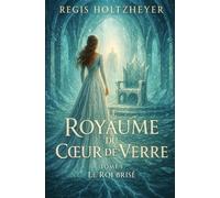 Le Royaume du Cœur de Verre: Tome 3 - Le Roi Brisé