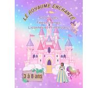 Le Royaume Enchanté: Coloriages Fées, Sirènes, Licornes & Princesses - Livre de Coloriage 3-8 ans (+70 Dessins exclusifs).