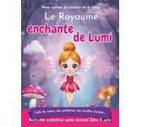 Le Royaume enchanté de Lumi: Mon cahier à colorier et à coller dès 3 ans - coton, gommettes, feuilles… activité créative sans écran