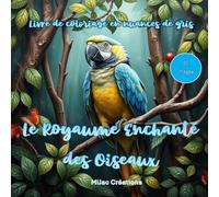 Le Royaume Enchanté des Oiseaux: Livre de coloriage en nuances de gris