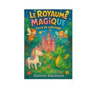 Le Royaume Magique - Coloriage Enchanté: Livre de coloriage pour enfant | Une aventure féerique avec des dragons, des fées et des animaux magiques | Dès 3ans