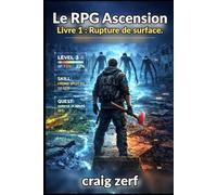 Le RPG Ascension Livre 1 : Rupture de surface.: Une aventure LitRPG apocalyptique et réaliste où survivent des monstres, des factions et un pouvoir durement acquis.