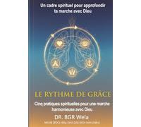 LE RYTHME DE LA GRACE: Cinq Pratiques Spirituelles pour une Marche Harmonieuse avec Dieu