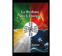 Le Rythme des Cinq Énergies: Le Calendrier Saisonnier en Médecine Traditionnelle Chinoise 2025-2027 (Diététique Chinoise des Saisons)
