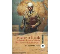 Le sabre et le code: Une histoire juridico-militaire de l'empire colonial français