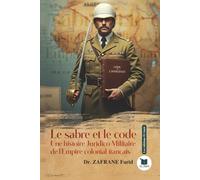 Le sabre et le code: Une histoire juridico-militaire de l'empire colonial français