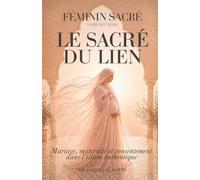 Le Sacré du Lien: Mariage, maternité et consentement dans l'islam authentique (Femme En Islam)