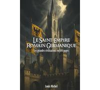 Le Saint-Empire romain germanique: Les grandes civilisations en 100 pages