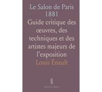 Le Salon de Paris 1881: Guide critique des œuvres, des techniques et des artistes majeurs de l’exposition