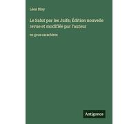 Le Salut par les Juifs; Édition nouvelle revue et modifiée par l'auteur: en gros caractères
