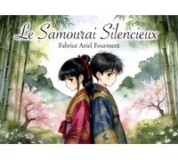 le Samouraï silencieux: Guide de calme et de force intérieure pour les enfants - Rester serein dans toutes les situations