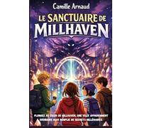 Le sanctuaire de Millhaven: Préparez-vous à découvrir les secrets de Millhaven et plongez dans une aventure fantastique où courage, amitié et mystères se croisent à chaque page.