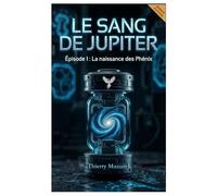 Le sang de Jupiter.: Épisode 1 : La naissance des Phénix.