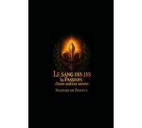 Le sang des lys : la Passion d’une nation sainte