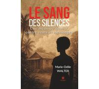 Le sang des silences: Une mémoire debout, contre vents et mensonges