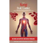 Le Sang Doit Couler: Comprendre l'Artériopathie Périphérique (AOMI): Science, nutrition, soutien par les plantes et guérison basée sur la foi
