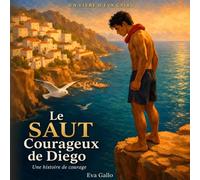 Le saut courageux de Diego: Une Histoire Illustrée Chaleureuse sur le Courage, la Confiance en Soi et la Poursuite de Ses Rêves - Un Conte Multiculturel pour Enfants de 3 à 8 Ans