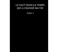 Le saut dans le temps qui a changé ma vie: Tome 2