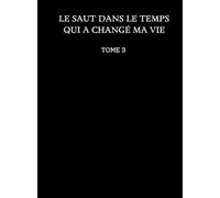 Le saut dans le temps qui a changé ma vie: Tome 3
