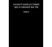Le saut dans le temps qui a changé ma vie: Tome 5
