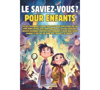 LE SAVIEZ-VOUS ? POUR ENFANTS: Faits et anecdotes surprenantes pour les enfants de 7 à 13 ans