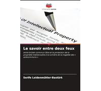 Le savoir entre deux feux: entre le bien commun libre et la protection de la propriété intellectuelle à la lumière de la tragédie des ' anticommons '