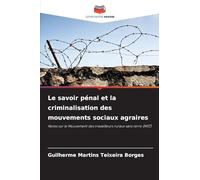 Le savoir pénal et la criminalisation des mouvements sociaux agraires: Notes sur le Mouvement des travailleurs ruraux sans terre (MST)