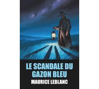 Le Scandale du gazon bleu de Maurice Leblanc - Édition Originale et Intégrale avec biographie de l'auteur