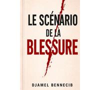 Le Scénario de la Blessure: Pourquoi les grandes histoires naissent d’un conflit intérieur et comment construire des personnages inoubliables
