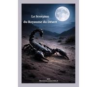 Le Scorpion du Royaume du Désert (Histoires de solitude et de silence)