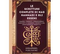 Le Scritture Complete di Nag Hammadi e gli Esseni: Vangeli perduti, insegnamenti nascosti e saggezza segreta del cristianesimo primitivo