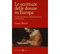 Le scritture delle donne in Europa : pratiche quotidiane e ambizioni letterarie (secoli XIII-XX)