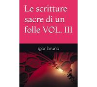 Le scritture sacre di un folle VOL. III (My Mind !!!!)