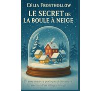 Le secret de la boule à neige: Un cosy mystery poétique et émouvant au cœur d’un village enneigé: Un cosy mystery poétique et émouvant au coeur d'un village enneigé