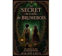 LE SECRET DE LA FORÊT DE BRUMEBOIS: Une aventure au cœur de la forêt murmurante