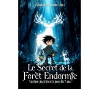 Le Secret de la Forêt Endormie: Un livre-jeu à lire et à jouer dès 7 ans (Le Grimoire des Petits Aventuriers)