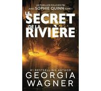 Le Secret de la Rivière: Un thriller policier FBI avec Sophie Quinn Tome 1 (Sophie Quinn Thriller mystérieux du FBI)