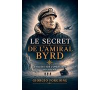 Le Secret de l'amiral Byrd: Enquête sur l'opération Highjump