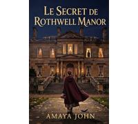 Le Secret de Rothwell Manor: Une romance historique victorienne de secrets, d'obsession et d'identités cachées