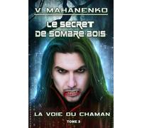 Le secret de Sombre-bois (La voie du Chaman Tome 3): Série LitRPG