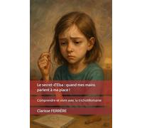 Le secret d'Elsa : quand mes mains parlent à ma place !: Comprendre et vivre avec la trichotillomanie
