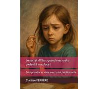 Le secret d'Elsa : quand mes mains parlent à ma place !: Comprendre et vivre avec la trichotillomanie