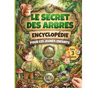 Le secret des Arbres : encyclopédie des arbres pour les jaunes enfants curieux de 3 à 6 ans: pour répondre à toutes les questions ( PS, MS, GS, CP)