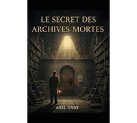 Le Secret des Archives Mortes - Paris 3°: 3 (Hommage à Léo Malet)