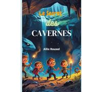 Le secret des cavernes : Découvre les mystères cachés des grottes et trésors souterrains - Livre jeunesse dès 7 ans: Questions, découvertes et ... éducatif et magique pour enfants (CE2 à CM2)